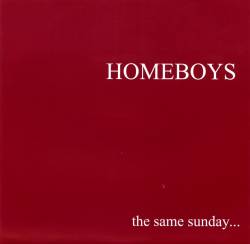 Homeboys : The Same Sunday...